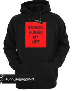 school ruined my life hoodie