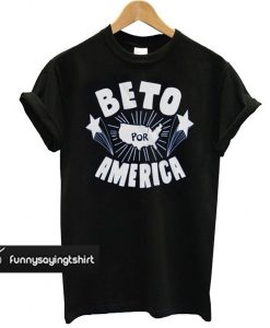 Beto for President – Beto por America t shirt