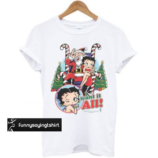 Betty Boop I Want It All Christmas t shirt