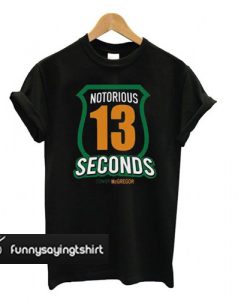 Conor McGregor 3 the notorious 13 seconds t shirt