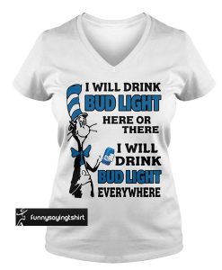 Dr Seuss I Will Drink Bud Light Here Or There I Will Drink Bud Light T-Shirt