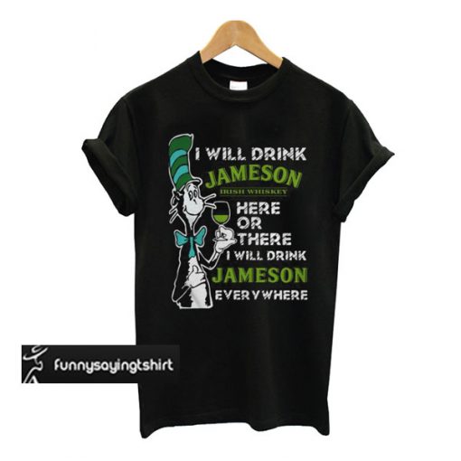 Dr Seuss I Will Drink Jameson Irish Whiskey Here Or There T-Shirt