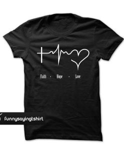 Faith Hope Love t shirt