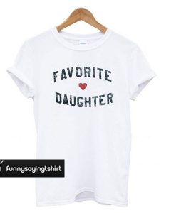 Favorite Daughter t shirt