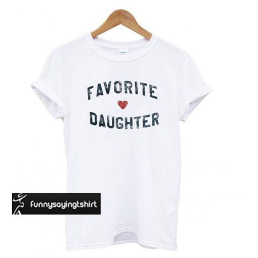 Favorite Daughter t shirt