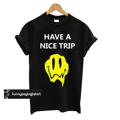 Have a nice trip Melting Acid Smiley Face t shirt