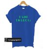 I Like Insects T-Shirt