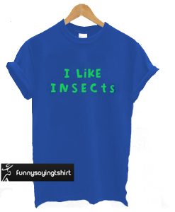 I Like Insects T-Shirt