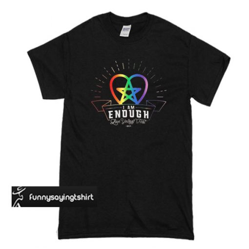 I am Enough Love Yourself First Rainbow T-shirt