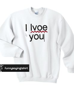 I lvoe you Sweatshirt