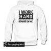 I work hard because millions on welfare depend on me hoodie