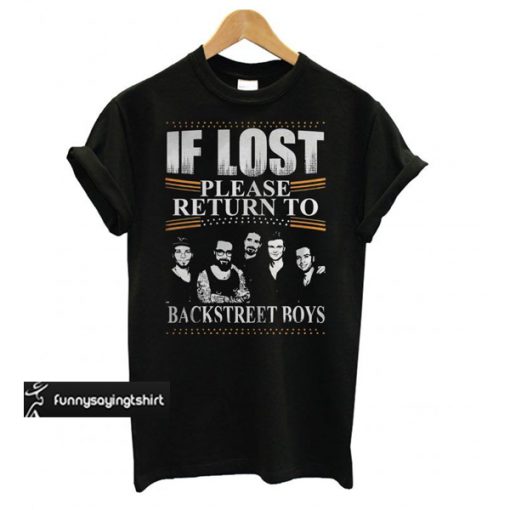 If Lost Please Return To Backstreet Boys T shirt