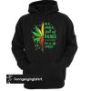 In a world full of roses and sunflowers be a weed hoodie