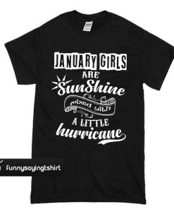 January girls are Sunshine mixed with a little hurricane T-shirt