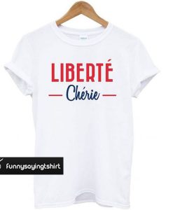 Liberté Chérie t shirt