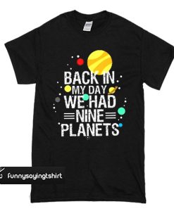 Nine Planets In My Day T shirt