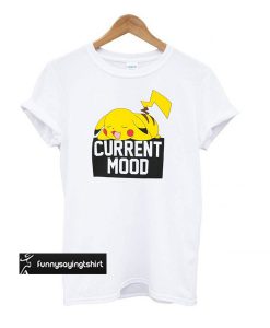 Pokemon Pikachu Current Mood T shirt