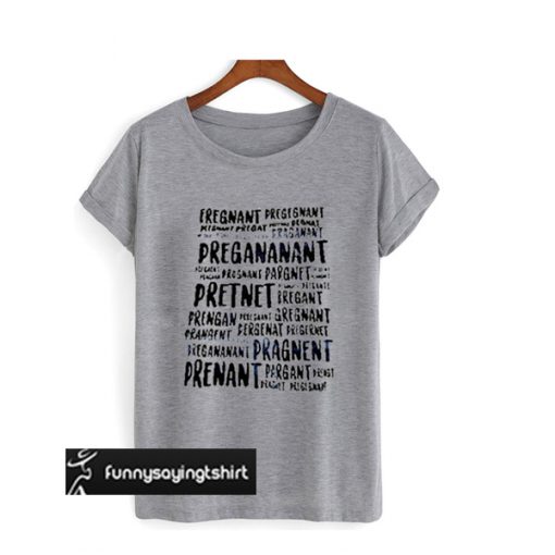 Pregnant Pregnant Pregananant T shirt