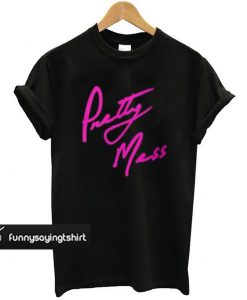 Pretty Mess t shirt