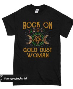 Rock on gold dust woman T Shirt