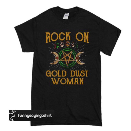 Rock on gold dust woman T Shirt