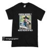 Rooster Cogburn Chuck Norris never heard of her t shirt