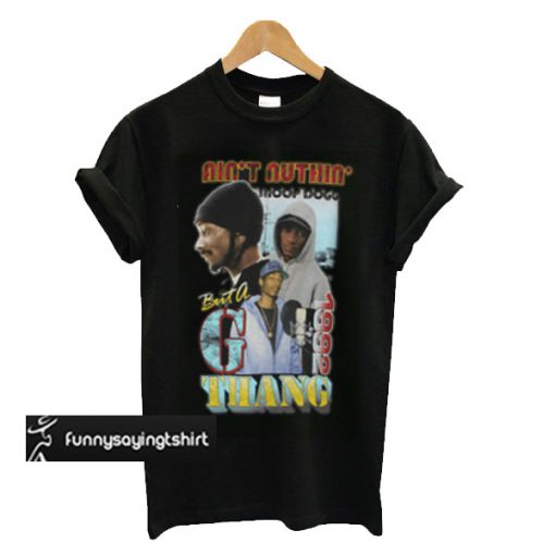 Snoop Dogg Ain't Nuthin but a G Thang t shirt