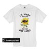 Sunflower I’m sorry did I roll my eyes out loud t shirt