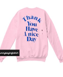 Thank You Have A Nice Day Back Sweatshirt