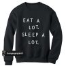 eat a lot sleep a lot sweatshirt