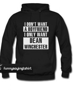 i don't want a boyfriend i only want dean winchester hoodie