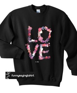 love flowers sweatshirt