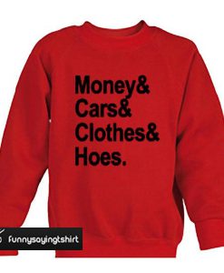 money and cars and clothes sweatshirt