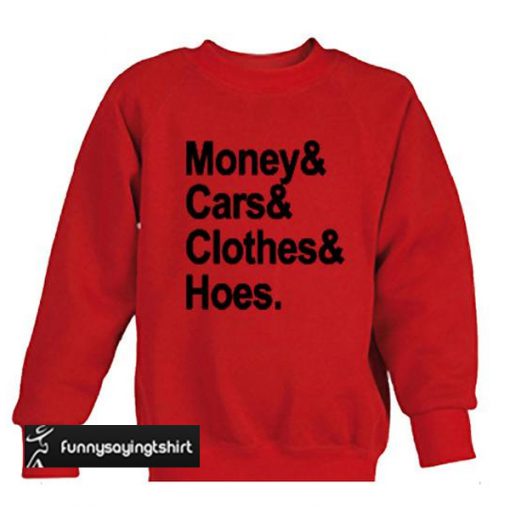 money and cars and clothes sweatshirt