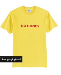 no honey t shirt