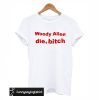 woody allen die bitch t-shirt