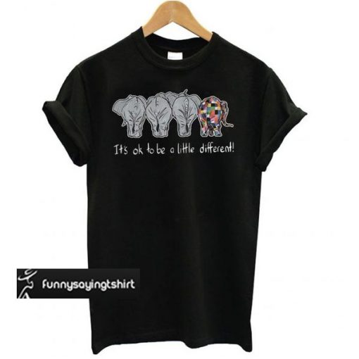 Autism Elephant it's Ok to be a Little Different t shirt