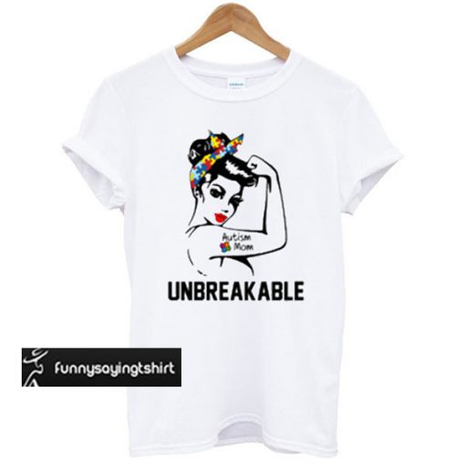 Autism Mom Unbreakable T-shirt