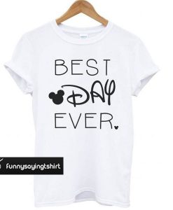 Best Day Ever t shirt