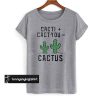Cactus - Cacti Cact You t shirt