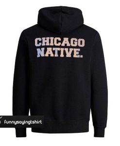 Chicago Native Back hoodie