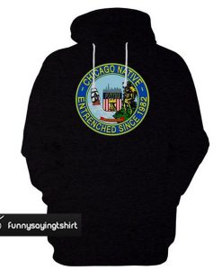 Chicago Native Entrenched Since 1982 hoodie