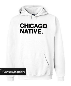 Chicago Native White hoodie