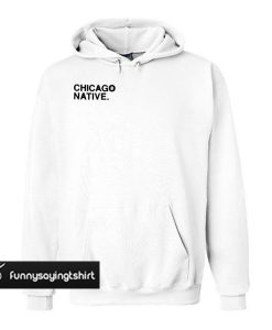 Chicago Native hoodie