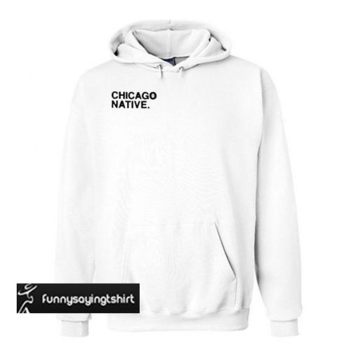 Chicago Native hoodie