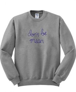 Don't Be Mean sweatshirt