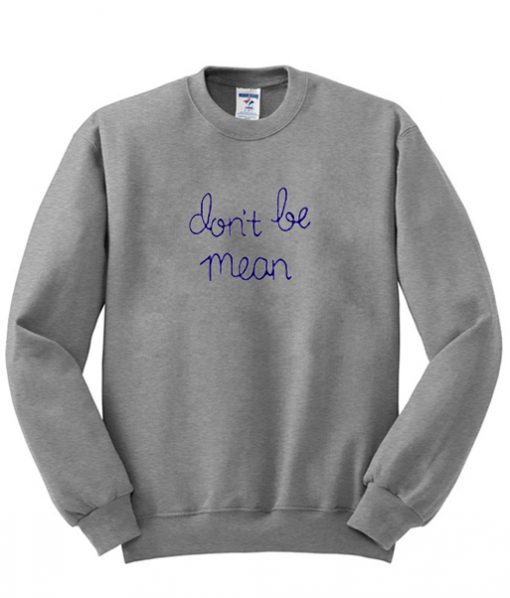 Don't Be Mean sweatshirt