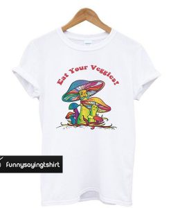 Eat Your Veggies Mushroom t shirt