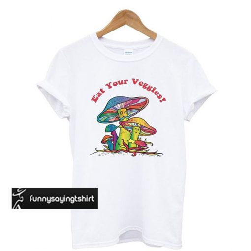 Eat Your Veggies Mushroom t shirt