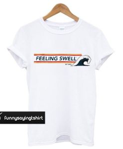 Feeling Swell t shirt